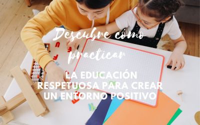 Descubre cómo practicar la educación respetuosa para crear un entorno positivo